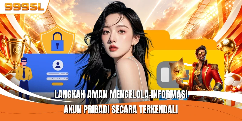 Langkah aman mengelola informasi akun pribadi secara terkendali