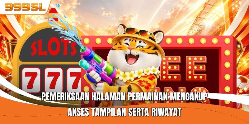 Pemeriksaan halaman permainan mencakup akses tampilan serta riwayat
