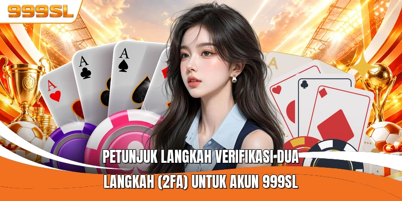 Petunjuk langkah verifikasi dua langkah (2FA) untuk akun 999SL